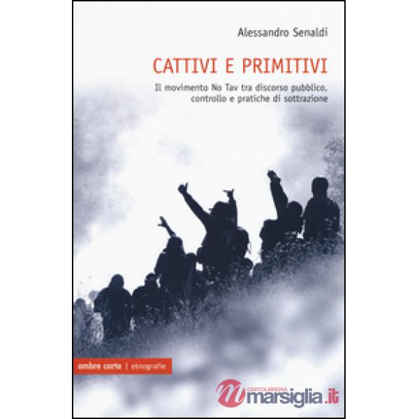 Cattivi e primitivi. Il movimento No Tav tra discorso pubblico, controllo e prat