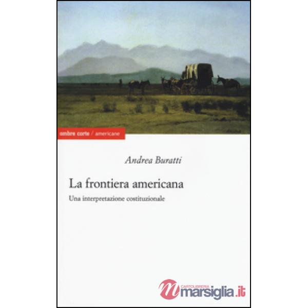 Frontiera americana. Una interpretazione costituzionale (La)