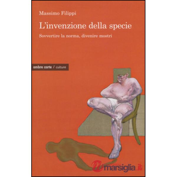 Invenzione della specie. Sovvertire la norma, divenire mostri (L')