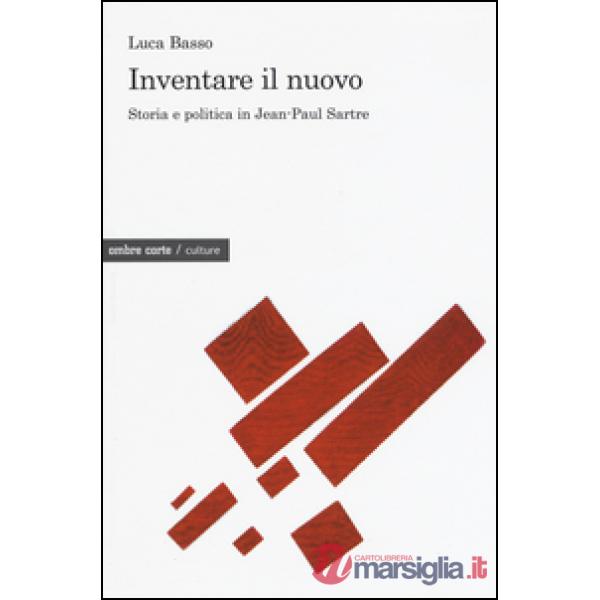 Inventare il nuovo. Storia e politica in Jean-Paul Sartre