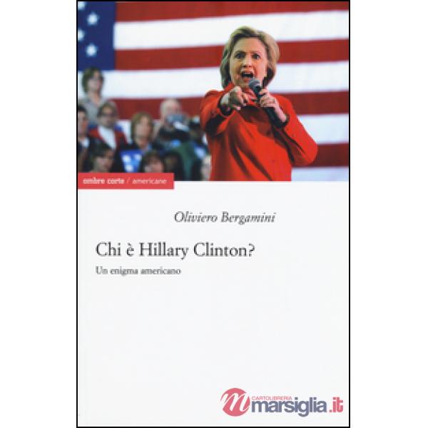 Chi è Hillary Clinton? Un enigma americano
