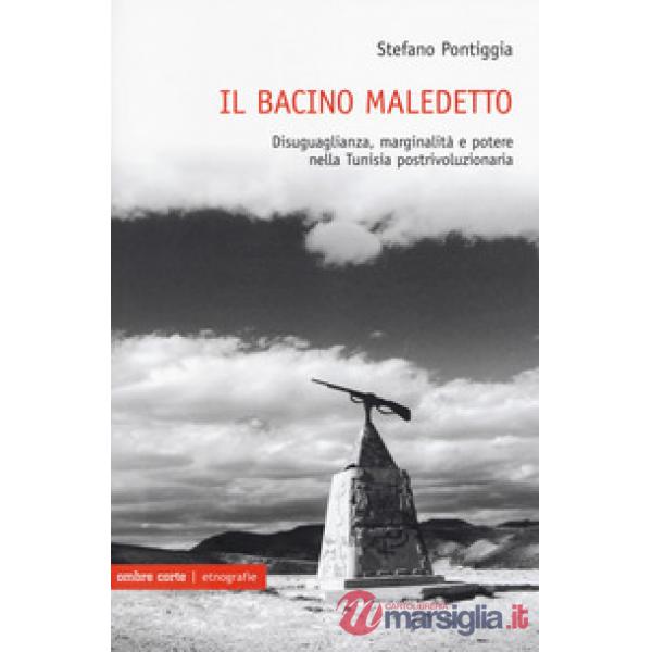 Bacino maledetto. Disuguaglianza, marginalità e potere nella Tunisia postrivoluzionaria (Il)