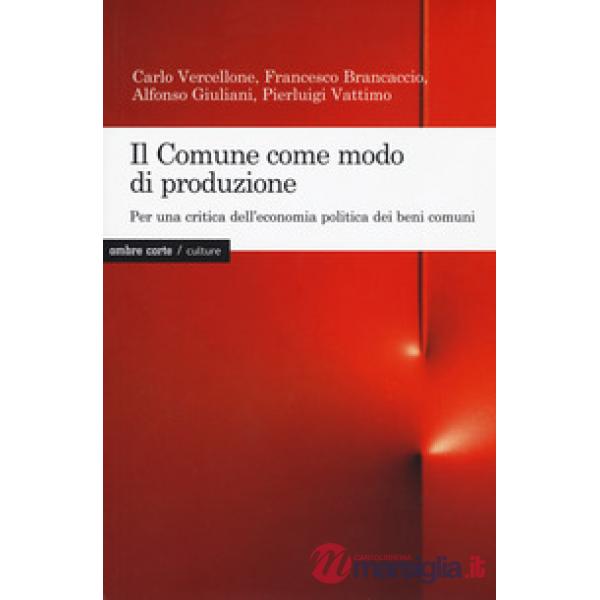 Comune come modo di produzione. Per una critica dell'economia politica dei beni 