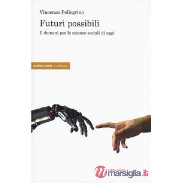 Futuri possibili. Il domani per le scienze sociali di oggi