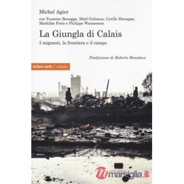 Giungla di Calais. I migranti, la frontiera e il campo (La)