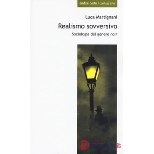 Realismo sovversivo. Sociologia del genere noir
