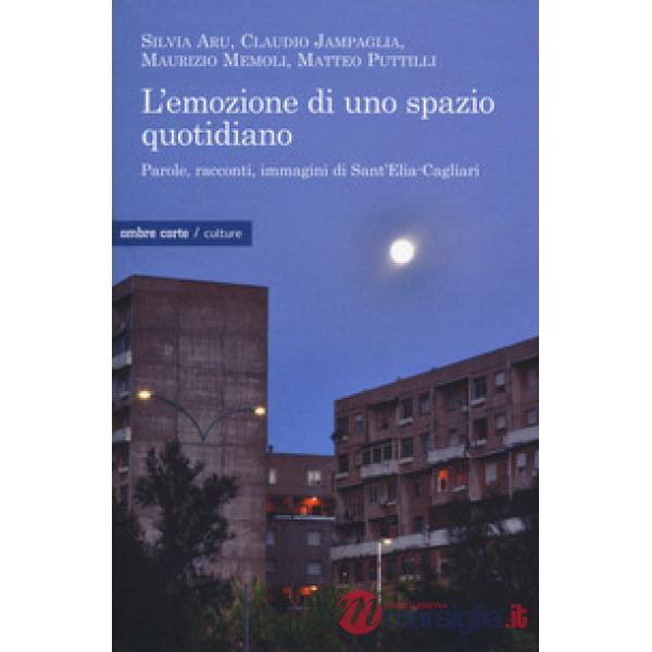 Emozione di uno spazio quotidiano. Parole, racconti, immagini di Sant'Elia-Cagli