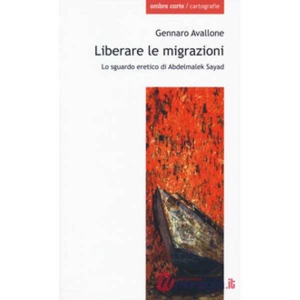 Liberare le migrazioni. Lo sguardo eretico di Abdelmalek Sayad