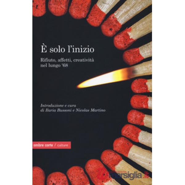 È solo l'inizio. Rifiuto, creatività e affetti nel lungo '68