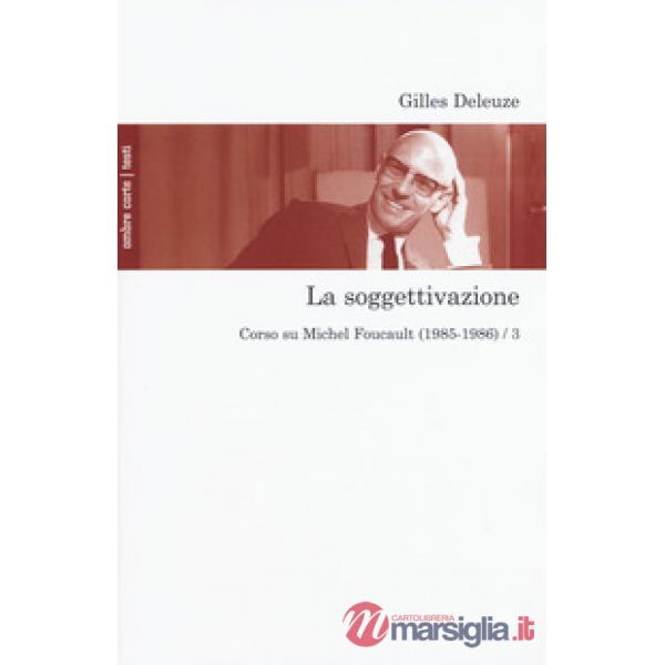 Soggettivazione. Corso su Michel Foucault (1985-1986) (La). Vol. 3