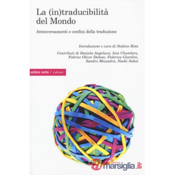 (in)traducibilità del mondo. Attraversamenti e confini della traduzione (La)
