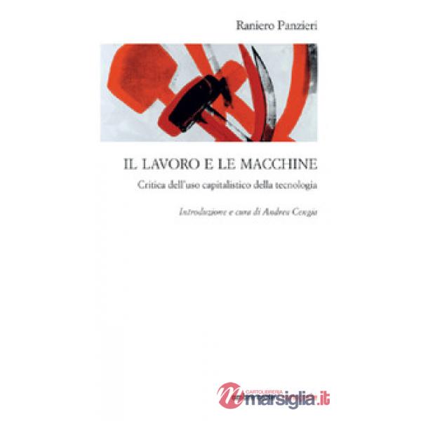 Lavoro e le macchine. Critica dell'uso capitalistico della tecnologia (Il)