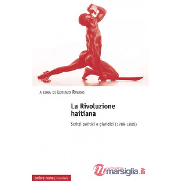 Rivoluzione haitiana. Scritti politici e giuridici (1789-1805) (La)