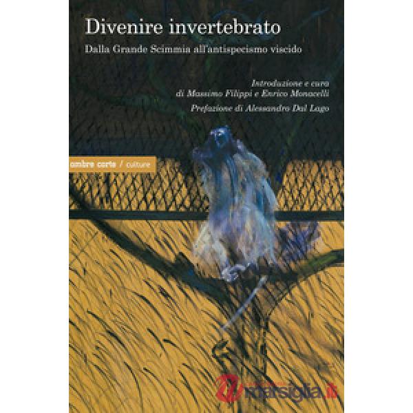 Divenire invertebrato. Dalla Grande Scimmia all'antispecismo viscido