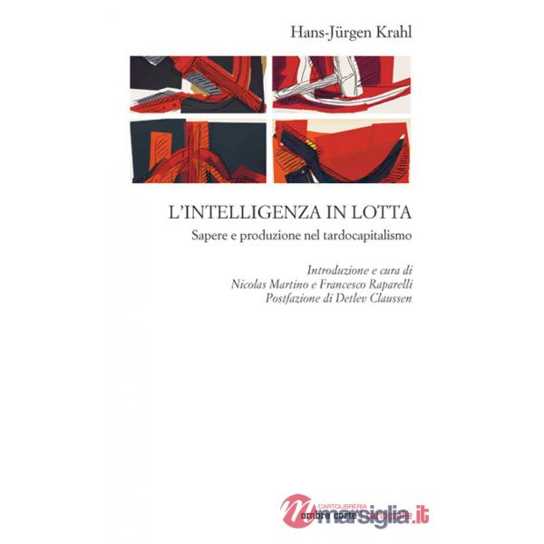 Intelligenza in lotta. Sapere e produzione nel tardocapitalismo (L')