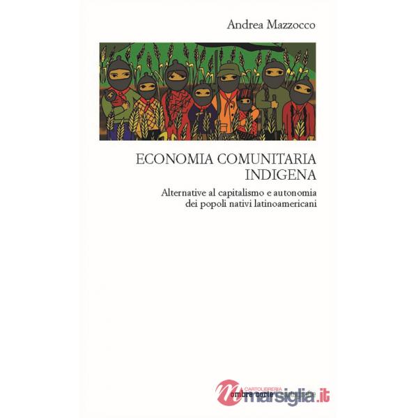 Economia comunitaria indigena. Alternative al capitalismo e autonomia dei popoli nativi latinoamericani