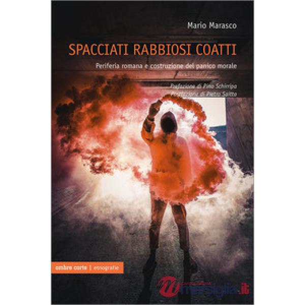 Spacciati rabbiosi coatti. Periferia romana e costruzione del panico morale