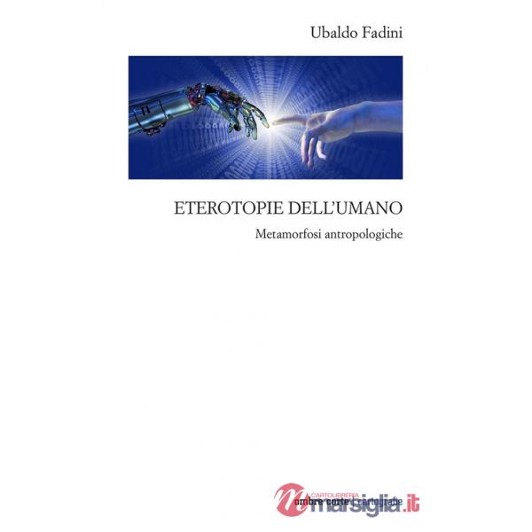 Eterotopie dell'umano. Metamorfosi antropologiche