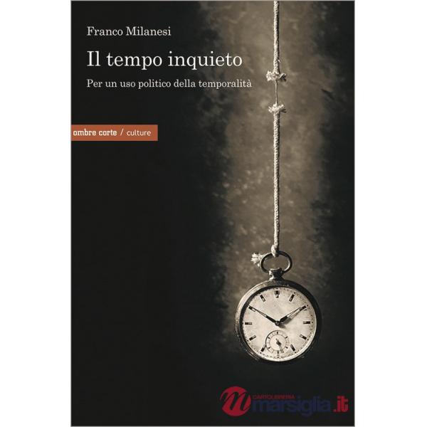 Tempo inquieto. Per un uso politico della temporalità (Il)