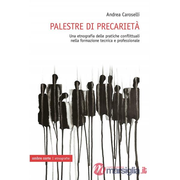 Palestre di precarietà. Una etnografia delle pratiche conflittuali nella formazione tecnica e professionale