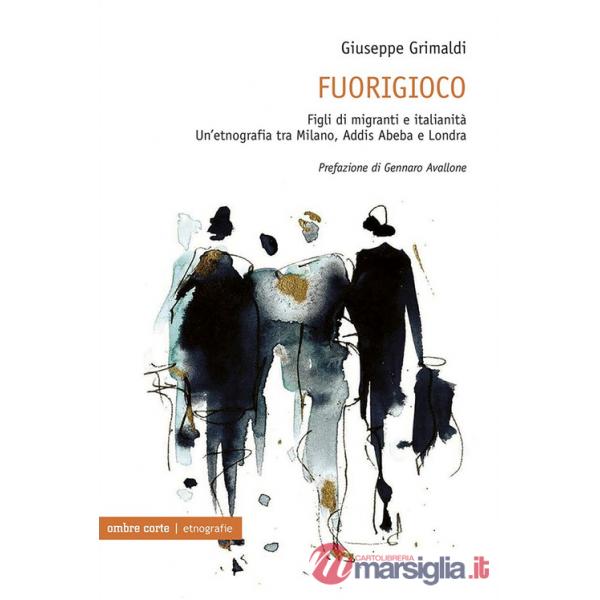 Fuorigioco. Figli di migranti e italianità. Un'etnografia tra Milano, Addis Abeba e Londra