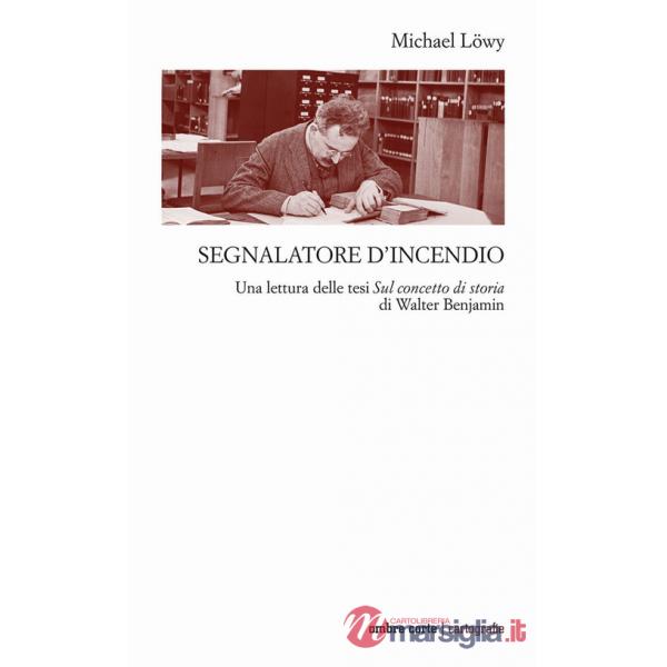 Segnalatore d'incendio. Una lettura delle tesi Sul concetto di storia di Walter Benjamin