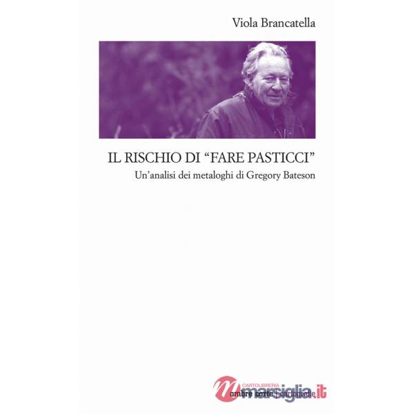 Rischio di «fare pasticci». Un'analisi dei metaloghi di Gregory Bateson (Il)