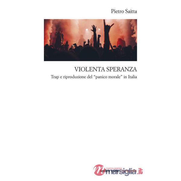 Violenta speranza. Trap e riproduzione del panico morale