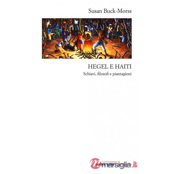 Hegel e Haiti. Schiavi, filosofi e piantagioni