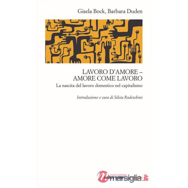 Lavoro d'amore-amore come lavoro. La nascita del lavoro domestico nel capitalismo