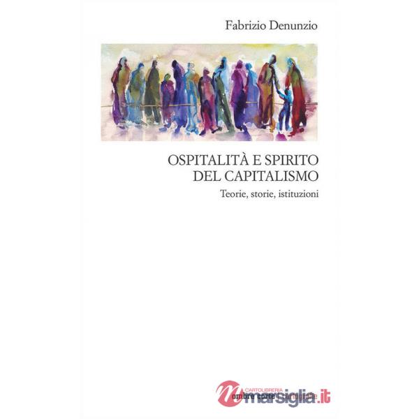 Ospitalità e spirito del capitalismo. Teorie, storie, istituzioni