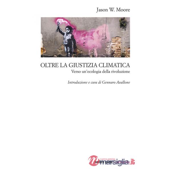Oltre la giustizia climatica. Verso un'ecologia della rivoluzione