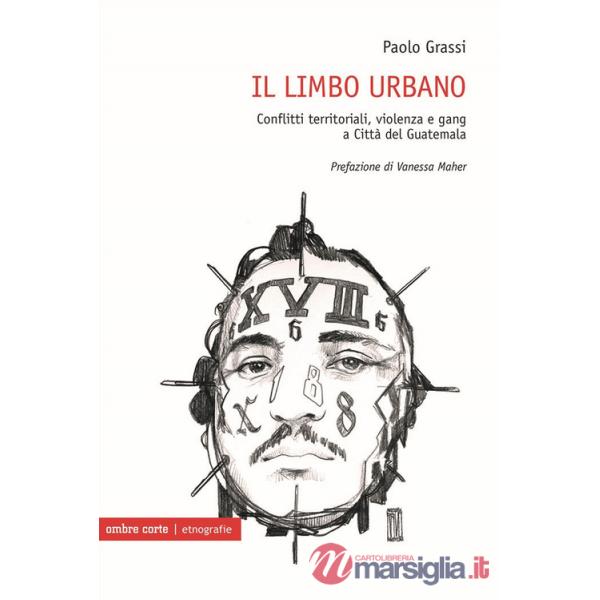 Limbo urbano. Conflitti territoriali, violenza e gang a Città del Guatemala (Il)