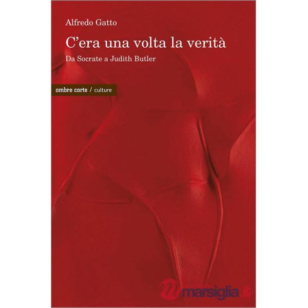 C'era una volta la verità. Da Socrate a Judith Butler