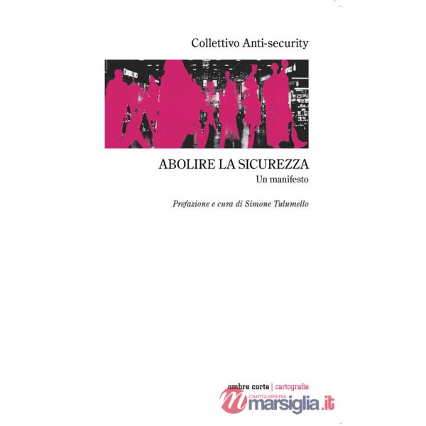 Abolire la sicurezza. Un manifesto