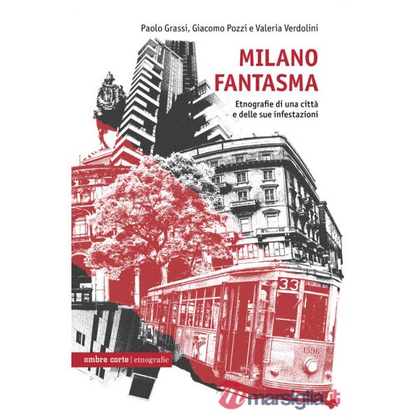 Milano fantasma. Etnografie di una città e delle sue infestazioni
