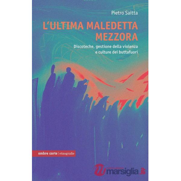 Ultima maledetta mezzora. Discoteche e cultura dei buttafuori (L')