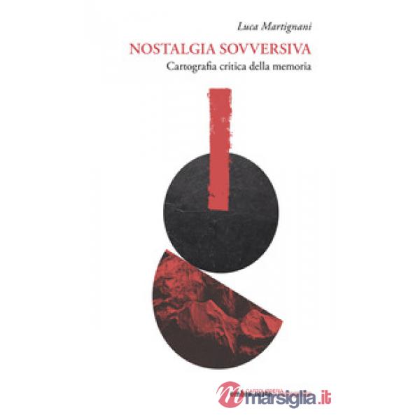 Nostalgia sovversiva. Cartografia critica della memoria