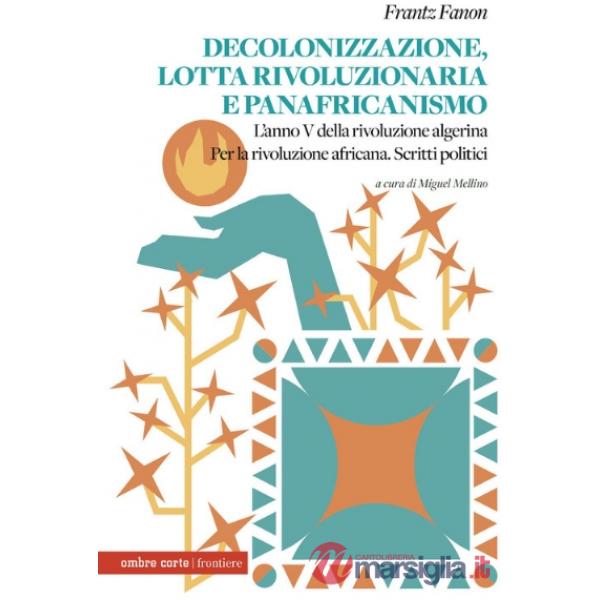 Decolonizzazione, lotta rivoluzionaria e panafricanismo. L'anno V della rivoluzione algerina. Per la rivoluzione africana. Scrit