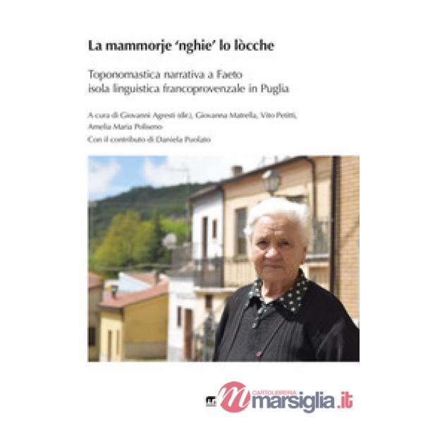 La Mammorje 'nghie' lo lòcche. Toponomastica narrativa a Faeto isola linguistica francoprovenzale in Puglia