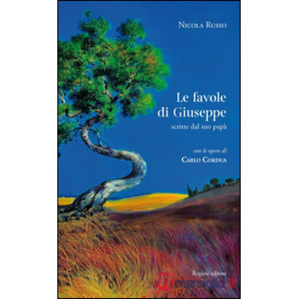 Favole di Giuseppe. Scritte dal suo papà. Ediz. illustrata (Le)