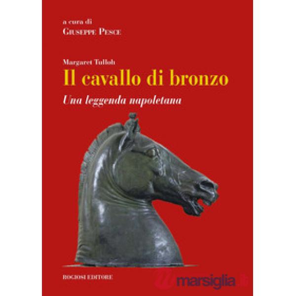 Cavallo di bronzo. Una leggenda napoletana. Ediz. italiana e inglese (Il)