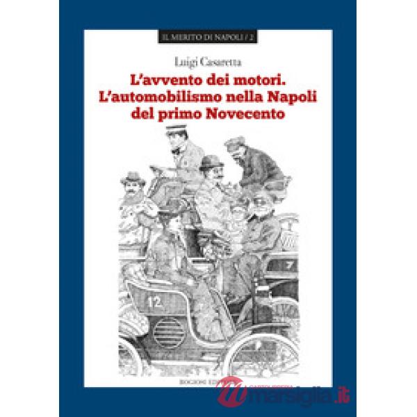 Avvento dei motori. L'automobilismo nella Napoli del primo Novecento (L')