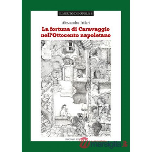 Fortuna di Caravaggio nell'Ottocento napoletano (La)