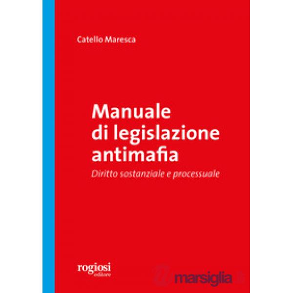 Manuale di legislazione antimafia. Diritto sostanziale e processuale
