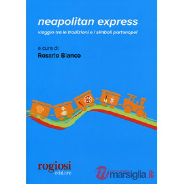 Neapolitan express.Viaggio tra le tradizioni e i simboli partenopei