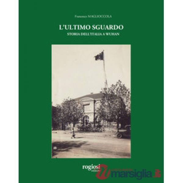 Ultimo sguardo. Storia dell'Italia a Wuhan (L')