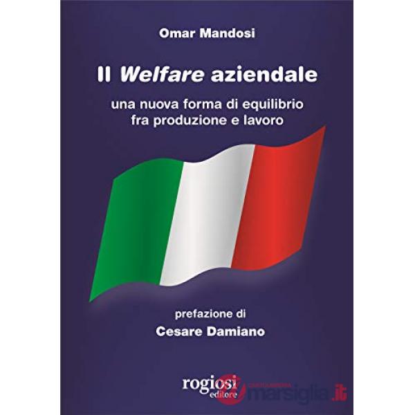 Welfare aziendale. Una nuova forma di equilibrio fra produzione e lavoro (Il)