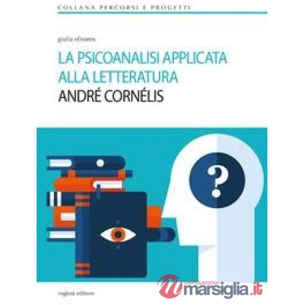 Psicoanalisi applicata alla letteratura. André Cornélis (La)