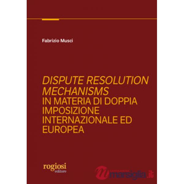 Dispute resolution mechanisms in materia di doppia imposizione internazionale ed europea